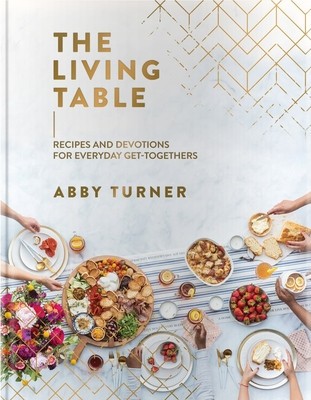 The Living Table: Recipes and Devotions for Everyday Get-Togethers foto