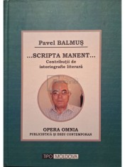 Pavel Balmus - ...Scripta manent... Contributii de istoriografie literara (Editia: 2014) foto