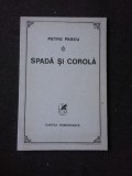 SPADA SI COROLA, VERSURI - PETRE PASCU (CU DEDICATIA AUTORULUI PENTRU PETRU VINTILA)