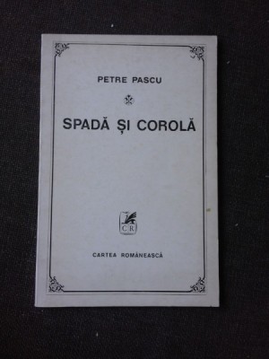 SPADA SI COROLA, VERSURI - PETRE PASCU (CU DEDICATIA AUTORULUI PENTRU PETRU VINTILA) foto