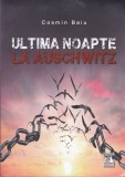 AS - COSMIN BAIU - ULTIMA NOAPTE LA AUSCHWITZ