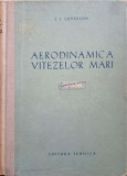 Aerodinamica Vitezelor Mari, I.I. Levinson, 1955, Tehnica, Romana, Automobile, 382 Pagini, Hardcover