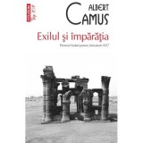 Exilul si imparatia (editie de buzunar) - Albert Camus