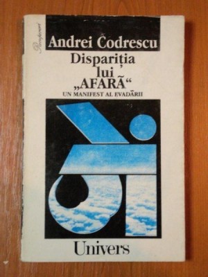 DISPARITIA LUI ,,AFARA&amp;#039;&amp;#039; UN MANIFEST AL EVADARII de ANDREI CODRESCU,1995 foto