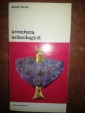 Aventura arheologica- Andre Parrot