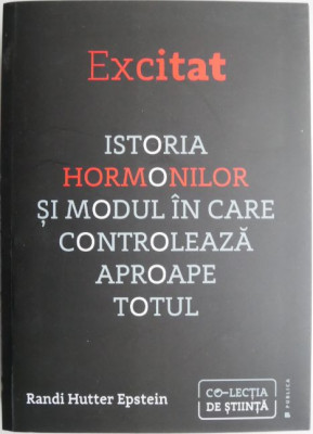 Excitat Istoria hormonilor si modul in care controleaza aproape totul &amp;ndash; Randi Hutter Epstein foto