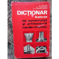 AL. TEODORU - DICTIONAR ILUSTRAT DE CONSTRUCTII SI ARHITECTURA. ROMAN - FRANCEZ