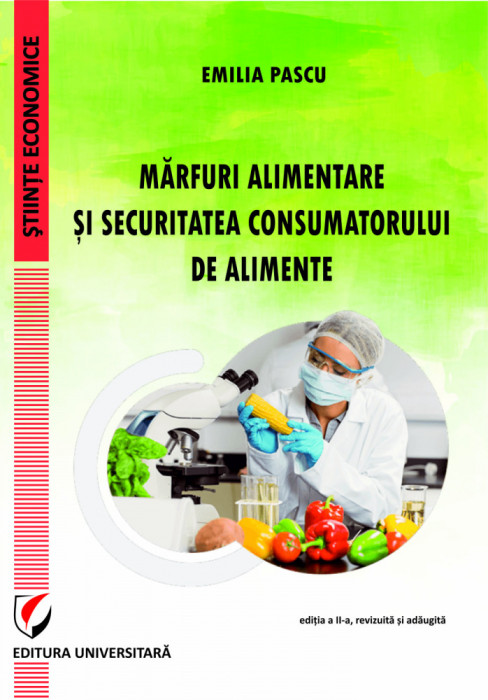 Marfuri alimentare si securitatea consumatorului de alimente. Editia a II-a - Emilia Pascu