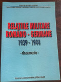 Relaţiile militare rom&acirc;no-germane : 1939-1944 : documente