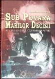 SUB POVARA MARILOR DECIZII. ROMANIA SI GEOPOLITICA MARILOR PUTERI (1941-1945)-CONSTANTIN CORNEANU-265234