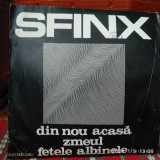 -Y- FORMATIA SFINX - DIN NOU ACASA , ZMEUL , FETELE ALBINELE - VINIL 7 &quot;, Rock