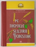 PE TREPTELE SLUJIRII CRESTINE , VOLUMUL III , EDITIA A II - A , 1995