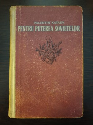 PENTRU PUTEREA SOVIETELOR - Valentin Kataev foto