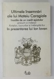ULTIMELE INSEMNARI ALE LUI MATEIU CARAGIALE INSOTITE DE UN INEDIT EPISTOLAR PRECUM SI INDEXUL FIINTELOR , LUCRARILOR SI INTAMPLARILOR IN PREZENTAREA L