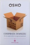 CONSPIRATIA DUMNEZEU - DE LA SUPERSTITIE LA SUPRACONSTIINTA de OSHO , 2017