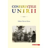 Conferintele Unirii. Volum cu lucrarile stiintifice sustinute in cadrul proiectului &bdquo;Conferintele Unirii&rdquo; dedicate Centenarului Unirii Transilvaniei c