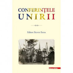 Conferintele Unirii. Volum cu lucrarile stiintifice sustinute in cadrul proiectului „Conferintele Unirii” dedicate Centenarului Unirii Transilvaniei c