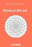 Nimicul din tot - Paperback brosat - Mihaela Negruț - Letras