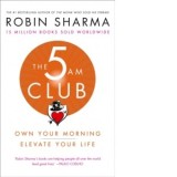 The 5 AM Club : Own Your Morning. Elevate Your Life. - Robin Sharma