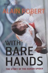 With Bare Hands. The Story of The Human Spiderman - Alain Robert