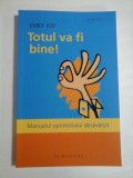 TOTUL VA FI BINE! - EMILY JOY - MANUALUL OPTIMISMULUI DESAVARSIT, Humanitas