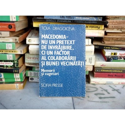 Macedonia - nu un pretext de invrajbire ci un factor al colaborarii si bunei vecinatati , Tola Dragoceiceva foto