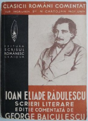 Scrieri literare &amp;ndash; Ioan Eliade Radulescu (Editie comentata de George Baiculescu) foto