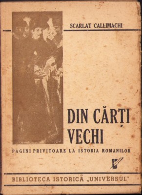 HST Din cărți vechi Pagini privitoare la istoria rom&amp;acirc;nilor de Scarlat Callimachi foto