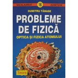 PROBLEME DE FIZICA. OPTICA SI FIZICA ATOMULUI-DUMITRU TANASE-173234