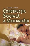 Constructia sociala a maternitatii | Camelia Voicu, Cetatea de Scaun