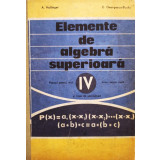 A. Hollinger - Elemente de algebra superioara - Manual pentru anul IV liceu, sectia reala si licee de specialitate (editia 1977)