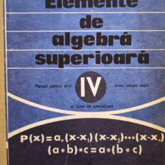 A. Hollinger - Elemente de algebra superioara - Manual pentru anul IV liceu, sectia reala si licee de specialitate (editia 1977)