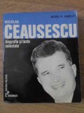 NICOLAE CEAUSESCU, BIOGRAFIE SI TEXTE SELECTATE-MICHEL P. HAMELET