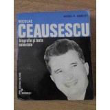 NICOLAE CEAUSESCU, BIOGRAFIE SI TEXTE SELECTATE-MICHEL P. HAMELET-102153