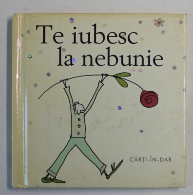 TE IUBESC LA NEBUNIE , COLECTIA CARTI - IN - DAR de HELEN EXLEY , 2005 foto