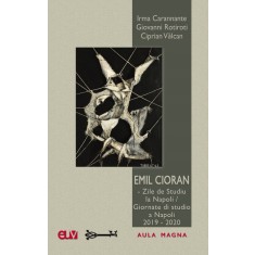 Emil Cioran &ndash; Zile de Studiu la Napoli / Giornate di studio a Napoli 2019-2020 &ndash; I. Carannante, G. Rotiroti, C. Vălcan