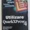 UTILIZARE QUARKXPRESS 4 de KELLY KORDES ANTON ...DAVID GREY , 2000
