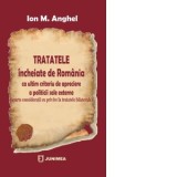 Tratatele incheiate de Romania ca ultim criteriu de apreciere a politicii sale externe - Ion M. Anghel