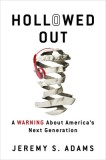 Hollowed Out: A Warning about America&#039;s Next Generation