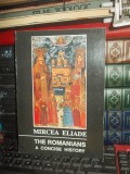 MIRCEA ELIADE - THE ROMANIANS A CONCISE HISTORY , 1992