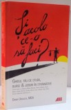 SI ACOLO CE-O SA FACI ? GHIDUL TAU DE STUDII , BURSE &amp; JOBURI IN STRAINATATE de DIANA URSACHI , 2013