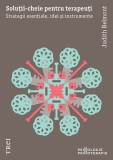 Soluții-cheie pentru terapeuți. Strategii esențiale, idei și instrumente - Judith Belmont - Editura Trei