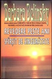 REVEDERE PESTE ANI. SFARSIT DE SINGURATATE-BARBARA DELINSKY-270264