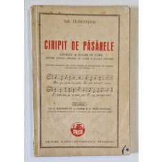 CIRIPIT DE PASARELE. CANTECE SI JOCURI DE COPII PENTRU FAMILII, GRADINI DE COPII SI SCOALE PRIMARE de GR. TEODOSSIU, VOLUMUL I 1933