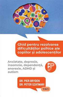 Ghid pentru rezolvarea dificultatilor psihice ale copiilor si adolescentilor. Anxietate, depresie, insomnie, dependenta, anorexie, ADHD si autism &amp;ndash; Pi foto