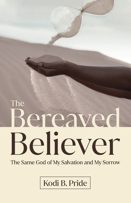 The Bereaved Believer: The Same God of My Salvation and My Sorrow foto