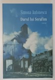 DARUL LUI SERAFIM - roman de SIMONA ANTONESCU , 2016 *DEDICATIE