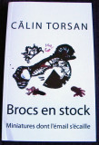 Calin Torsan - Brocs en stock (Ulcele pe uluci), autograf trad, editie franceza, 2015, Alta editura