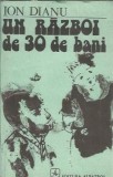 Roman Un razboi de 30 de bani de Ion Dianu, literatura romana clasica, Editura Albatros, 1985