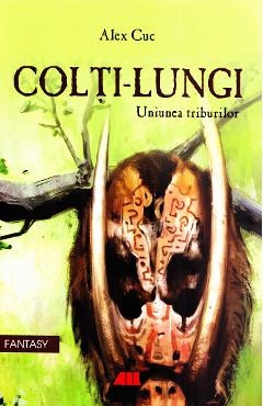 Colti-Lungi. Uniunea triburilor - Alex Cuc